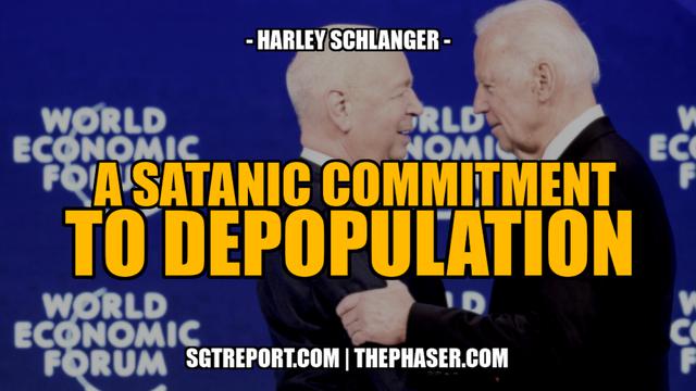 A SATANIC COMMITMENT TO DEPOPULATION — Harley Schlanger – SGT Report