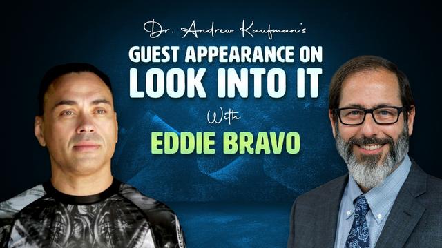 Dr. Andrew Kaufman’s Guest Appearance on Look Into It with Eddie Bravo – DrAndrewKaufman