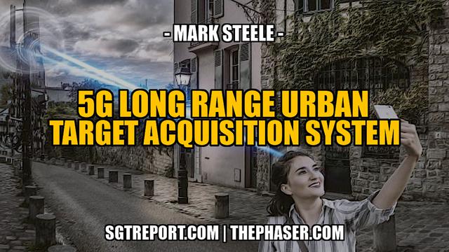 5G: LONG RANGE URBAN TARGET ACQUISITION/KILL SYSTEM — Mark Steele – SGT Report