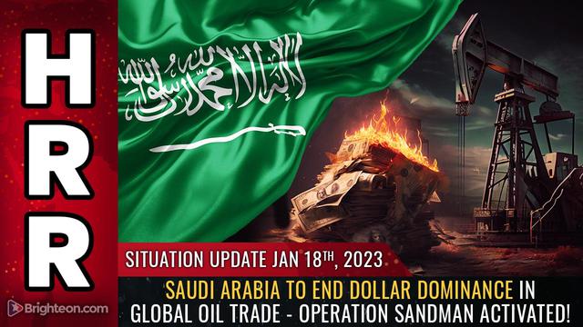 Situation Update, 1/18/23 – Saudi Arabia to END dollar dominance in global oil trade… – NaturalNews