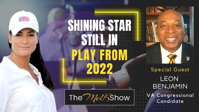 Mel K & VA Congressional Candidate Leon Benjamin | Shining Star Still in Play From 2022 – THE MEL K SHOW