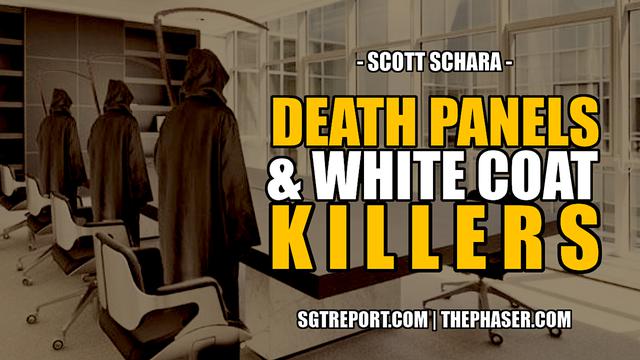 DEATH PANELS & WHITE COAT KILLERS — Scott Schara – SGT Report