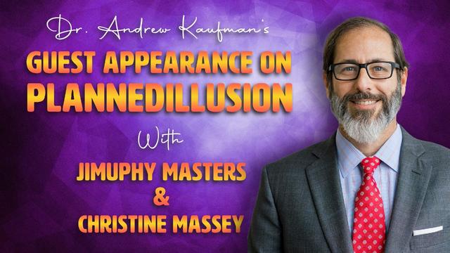 Dr. Andrew Kaufman’s Guest Appearance on PLannedilLusion with Jimpuhy Masters and Christine Massey – DrAndrewKaufman