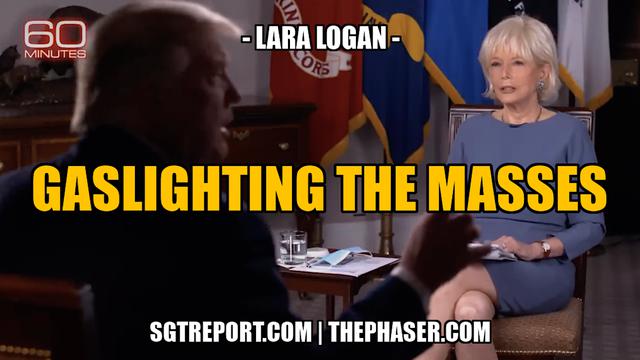 GASLIGHTING THE MASSES — Lara Logan – SGT Report