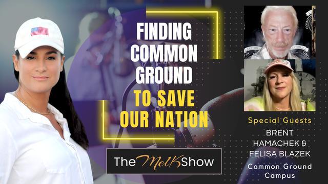 Mel K With Brent Hamachek & Felisa Blazek | Finding Common Ground to Save Our Nation – THE MEL K SHOW