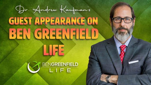 Dr. Andrew Kaufman’s Guest Appearance on Ben Greenfield Life – DrAndrewKaufman