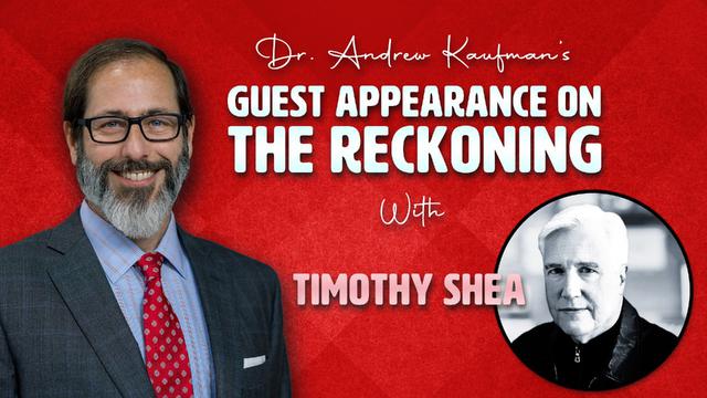 Dr. Andrew Kaufman’s Guest Appearance on The Reckoning with Timothy Shea – DrAndrewKaufman