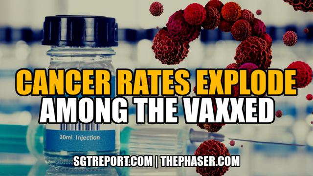 CANCER RATES EXPLODING AMONG THE VAXXED!! – SGT Report