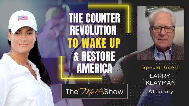 Mel K & Larry Klayman | The Counter Revolution to Wake Up & Restore America – THE MEL K SHOW