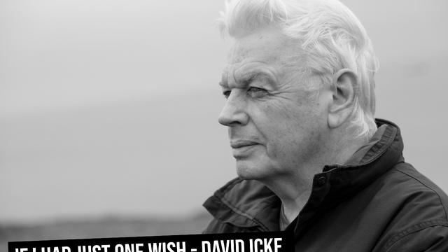 If I Had Just One Wish – DavidIcke