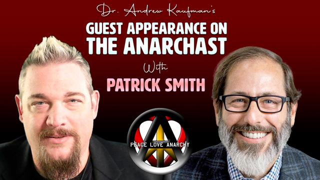 Dr. Andrew Kaufman’s Guest Appearance on The Anarchast with Patrick Smith – DrAndrewKaufman