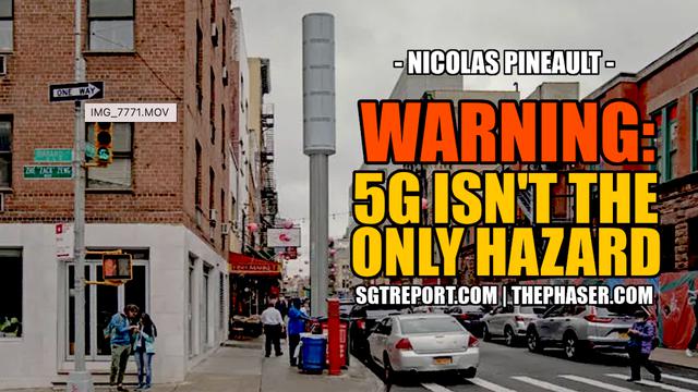 DIRE WARNING: 5G ISN'T THE ONLY DEADLY HAZARD — Nicolas Pineault – SGT Report