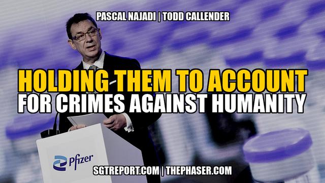 BOMBSHELL: HOLDING THEM TO ACCOUNT FOR CRIMES AGAINST HUMANITY — Pascal Najadi & Todd Callender – SGT Report