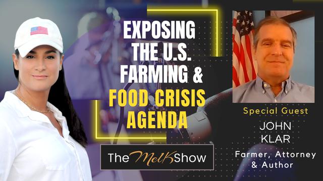 Mel K & Farmer/Author John Klar | Exposing the US Farming & Food Crisis Agenda – THE MEL K SHOW