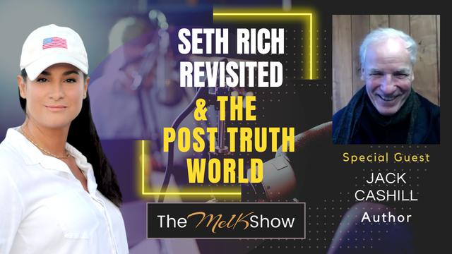 Mel K & Author Jack Cashill | Seth Rich Revisited & The Post Truth World – THE MEL K SHOW