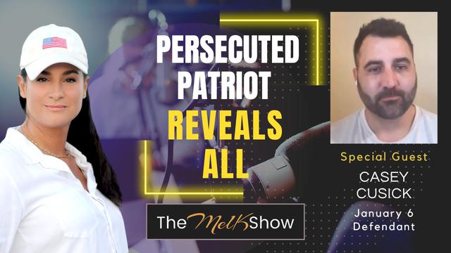 Mel K & Jan 6 Defendant Casey Cusick | Persecuted Patriot Reveals All – THE MEL K SHOW