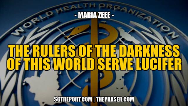 THE RULERS OF THE DARKNESS OF THIS WORLD SERVE LUCIFER — Maria Zeee – SGT Report