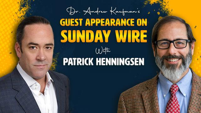 Dr. Andrew Kaufman’s Guest Appearance on Sunday Wire with Patrick Henningsen – DrAndrewKaufman