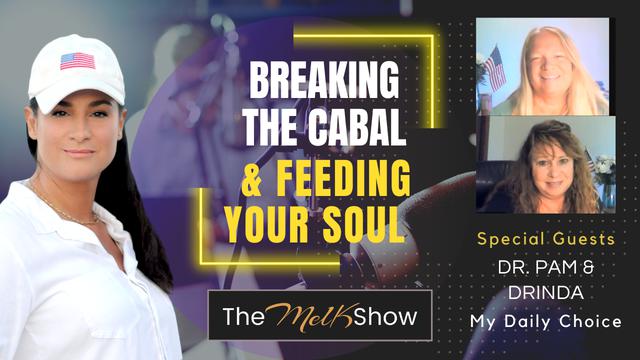 Mel K With Dr. Pam & Family | Breaking the Cabal & Feeding Your Soul – THE MEL K SHOW