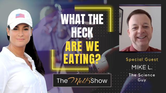 Mel K & Mike L. The Science Guy | What the Heck Are We Eating? – THE MEL K SHOW