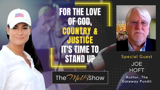 Mel K & Joe Hoft | For the Love of God, Country & Justice – It's Time to Stand Up – THE MEL K SHOW