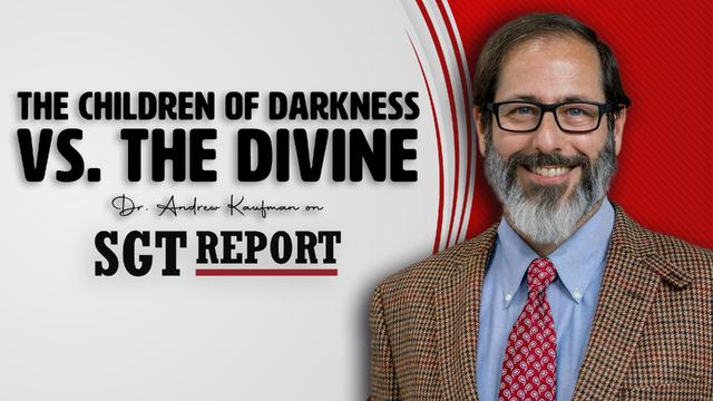 The Children Of Darkness Vs. The Divine | Dr. Andrew Kaufman on SGT Report – DrAndrewKaufman