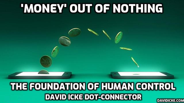 'Money' Out Of Nothing – The Foundation Of Human Control  Dot-Connector Videocast – DavidIcke