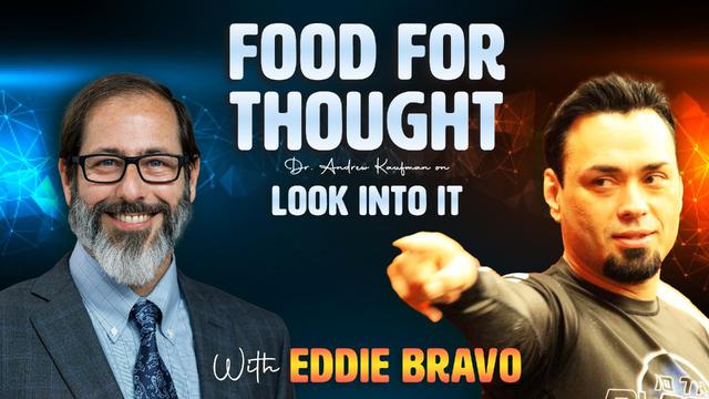 Food For Thought | Dr. Andrew Kaufman on Look Into It with Eddie Bravo – DrAndrewKaufman