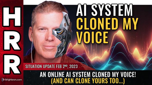 Situation Update, Feb 2, 2023 – An online AI system CLONED my voice!… – NaturalNews