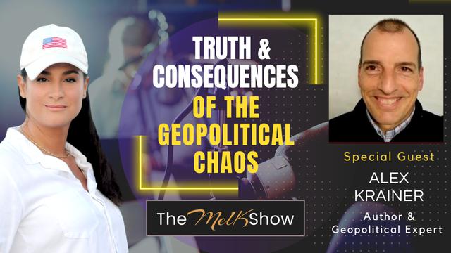 Mel K & Author Alex Krainer | Truth & Consequences of the Geopolitical Chaos – THE MEL K SHOW