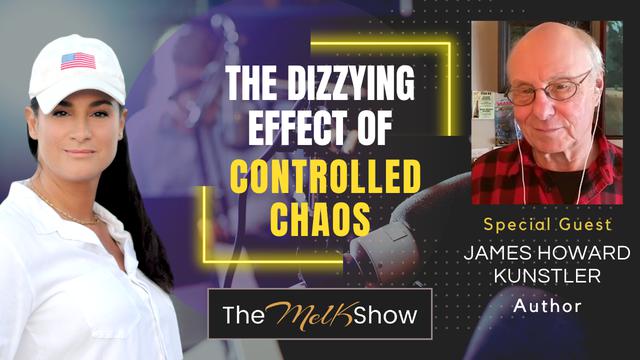 Mel K & Author James Howard Kunstler | The Dizzying Effect of Controlled Chaos – THE MEL K SHOW