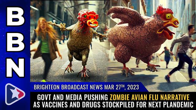 Brighteon Broadcast News, Mar 27, 2023 – Govt and media pushing ZOMBIE AVIAN FLU narrative as vaccin – NaturalNews