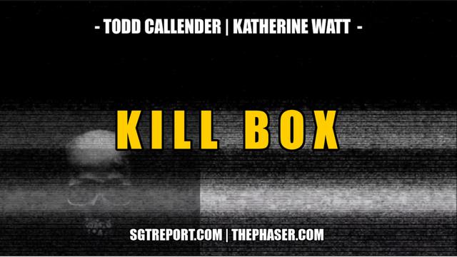 K I L L   B O X — Todd Callender & Katherine Watt – SGT Report