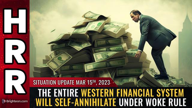 Situation Update, 3/15/23 – The entire western financial system will self-annihilate… – NaturalNews