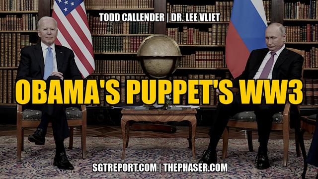 OBAMA'S PUPPET'S WW3 — Todd Callender & Dr. Lee Vliet – SGT Report