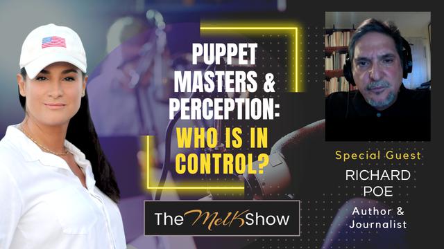 Mel K with Author & Journalist Richard Poe | Puppet Masters & Perception: Who Is In Control? – THE MEL K SHOW