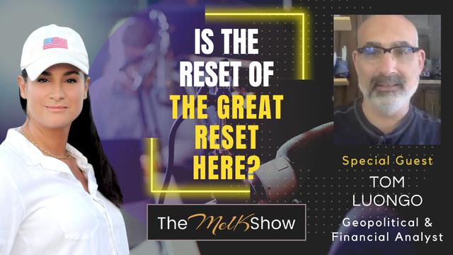 Mel K & Tom Luongo | Is the Reset of the Great Reset Here? – THE MEL K SHOW