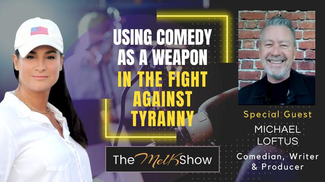 Mel K & Michael Loftus | Using Comedy as a Weapon in the Fight Against Tyranny – THE MEL K SHOW