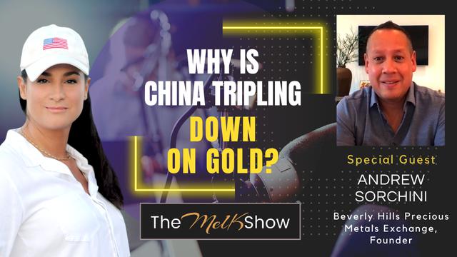 Mel K & Andrew Sorchini | Why is China Tripling Down on Gold? – THE MEL K SHOW