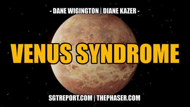 VENUS SYNDROME — Dane Wigington & Diane Kazer – SGT Report