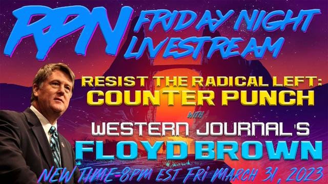 Counter Punch: Renewing Liberty, Freedom & Faith with Floyd Brown on Fri. Night Livestream – RedPill78