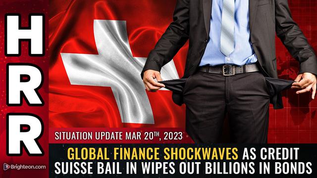 Situation Update, 3/20/23 – Global finance SHOCKWAVES as Credit Suisse BAIL IN wipes out… – NaturalNews