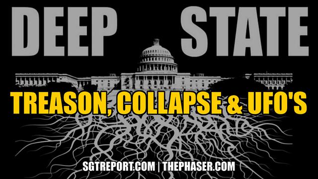 DEEP STATE: TREASON, COLLAPSE & UFO's – SGT Report