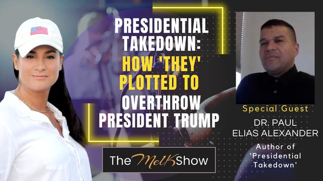 Mel K & Dr. Paul Elias Alexander | Presidential Takedown: How 'They' Plotted to Overthrow Trump – THE MEL K SHOW