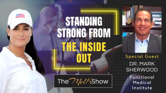 Mel K & Dr. Mark Sherwood | Standing Strong from the Inside Out – THE MEL K SHOW