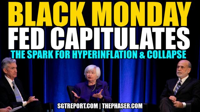 BLACK MONDAY: FED CAPITULATES – THE SPARK FOR HYPERINFLATION & COLLAPSE – SGT Report