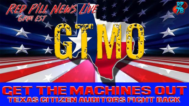 GTMO: Get The Machines Out! Texas Citizen Auditors Fight Back on Red Pill News Live – RedPill78