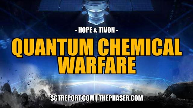 EXPOSED: QUANTUM CHEMICAL WARFARE — Hope & Tivon – SGT Report