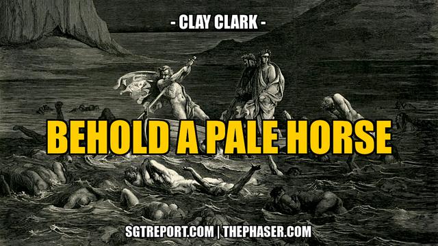 BEHOLD A PALE HORSE — Clay Clark – SGT Report