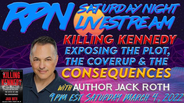 The Consequences of Killing Kennedy with Jack Roth on Sat Night Livestream – RedPill78